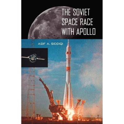 The Soviet Space Race with Apollo - by  Asif A Siddiqi (Paperback)