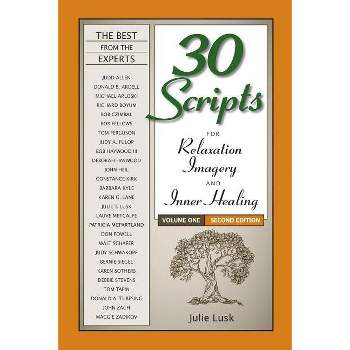 30 Scripts for Relaxation, Imagery & Inner Healing Volume 1 - Second Edition - 2nd Edition by  Julie T Lusk (Paperback)