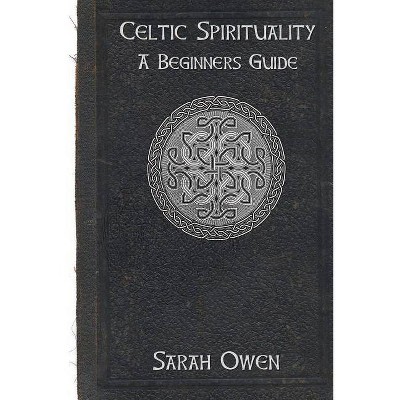 Celtic Spirituality - by  Sarah Owen (Paperback)