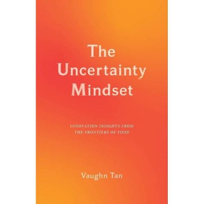 The Uncertainty Mindset - By Vaughn Tan (hardcover) : Target