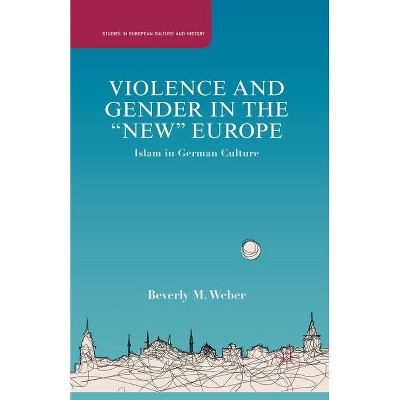 Violence and Gender in the "new" Europe - (Studies in European Culture and History) by  B Weber (Paperback)