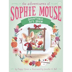 Silverlake Art Show - (Adventures of Sophie Mouse) by  Poppy Green (Paperback) - 1 of 1