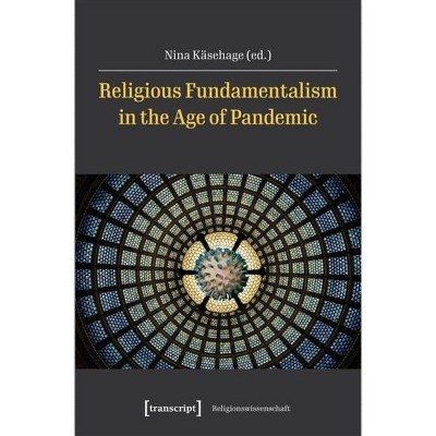 Religious Fundamentalism in the Age of Pandemic - (Religious Studies) by  Nina Käsehage (Paperback)