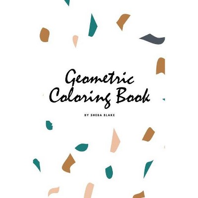 Geometric Patterns Coloring Book for Teens and Young Adults (6x9 Coloring Book / Activity Book) - (Geometric Patterns Coloring Books) (Paperback)