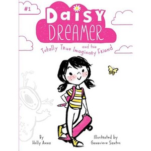 Daisy Dreamer and the Totally True Imaginary Friend - by  Holly Anna (Paperback) - 1 of 1