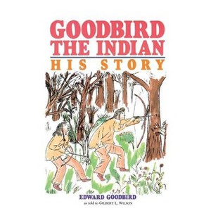 Goodbird the Indian - (Borealis Books) by  Edward Goodbird (Paperback) - 1 of 1