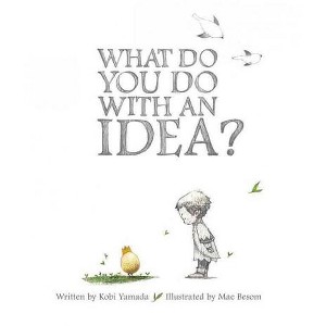 What Do You Do With an Idea? - by Kobi Yamada (Hardcover) - 1 of 1