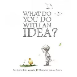 What Do You Do With an Idea? - by Kobi Yamada (Hardcover)