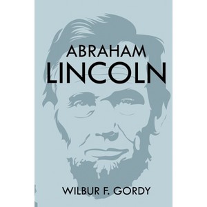 Abraham Lincoln - by  Wilbur F Gordy (Paperback) - 1 of 1
