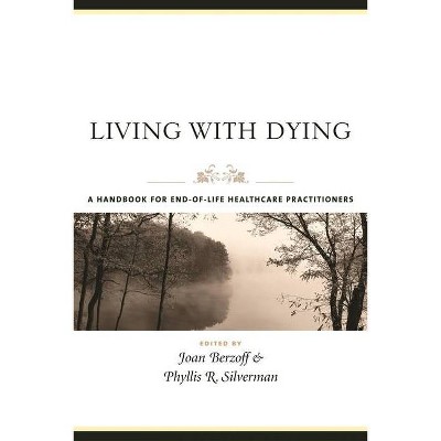 Living with Dying - (End-Of-Life Care: A) by  Joan Berzoff & Phyllis Silverman (Hardcover)