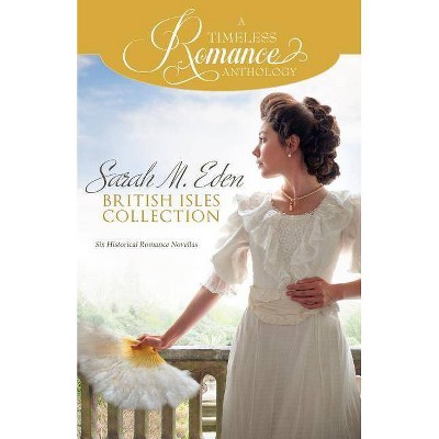 Sarah M. Eden British Isles Collection - (Timeless Romance Anthology) by  Sarah M Eden (Paperback)