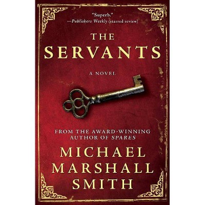 The Servants - by  Michael Marshall Smith (Paperback)