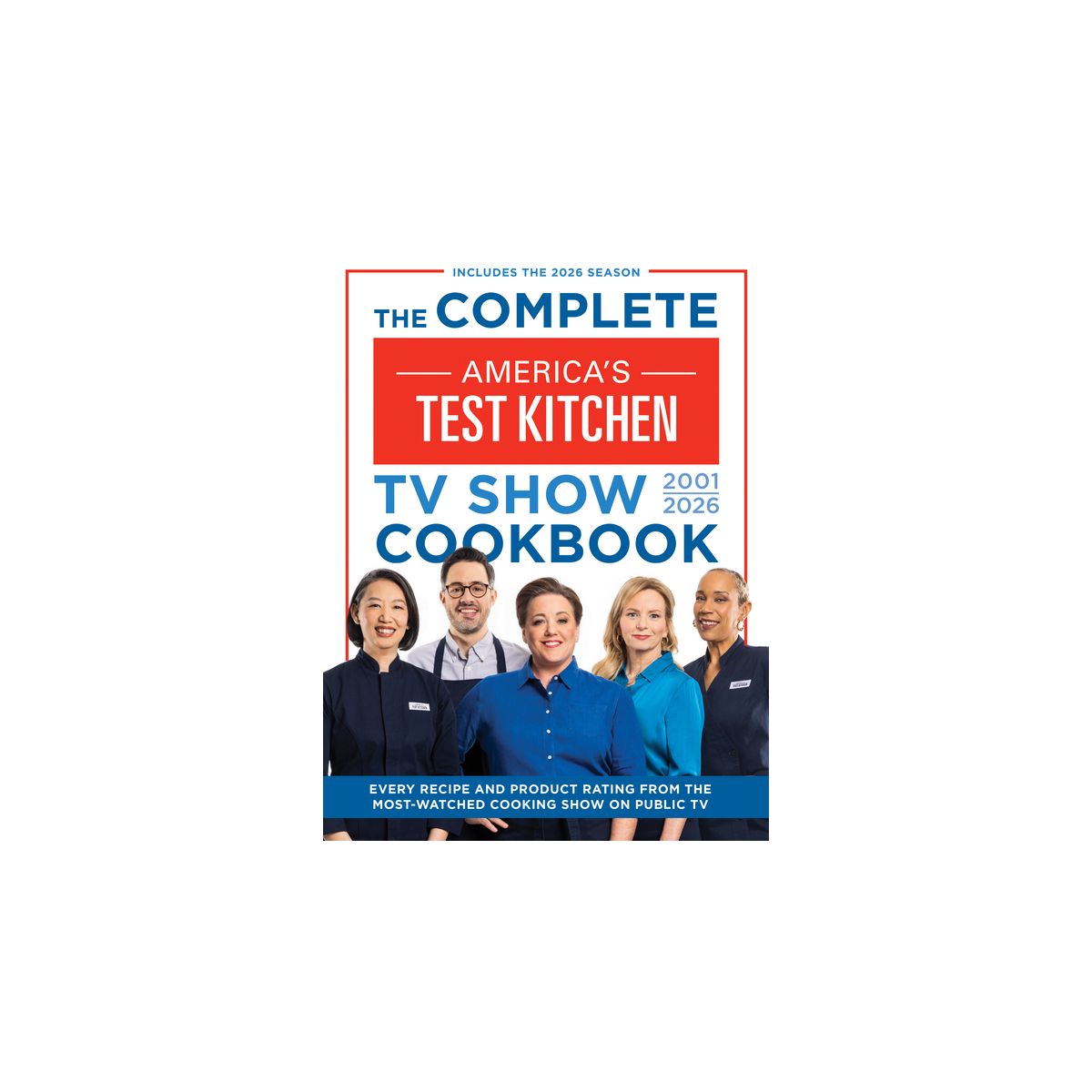 The Complete America's Test Kitchen TV Show Cookbook 2001-2026 - (Hardcover)