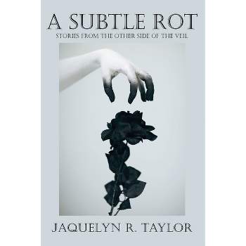 A Subtle Rot - by  Jaquelyn R Taylor (Paperback)