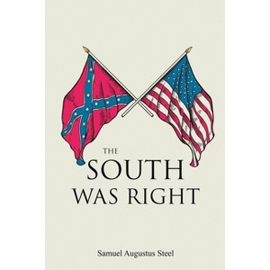 The South Was Right - by  Samuel Augustus Steel (Paperback) - 1 of 1