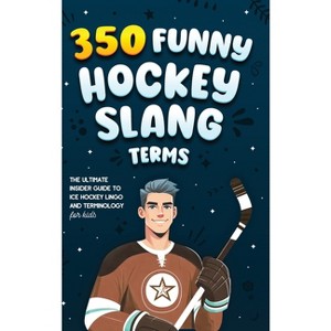 350 Funny Hockey Slang Terms - (Ice Hockey Books for Kids) by Jamie Lindberg - 1 of 1