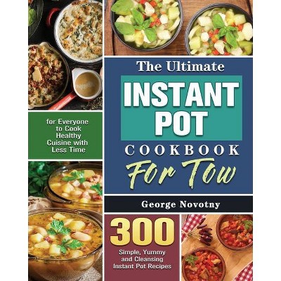 The Ultimate Instant Pot Cookbook For Two - by  George Novotny (Paperback)