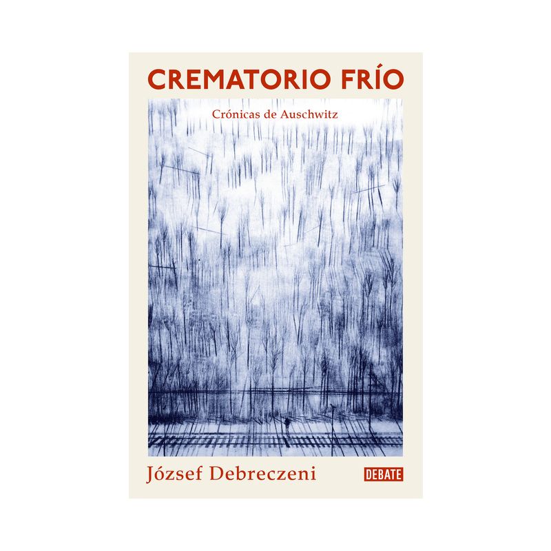 Crematorio Frío: Una Crónica de Auschwitz / Cold Crematorium - by  József Debreczeni (Paperback), 1 of 2