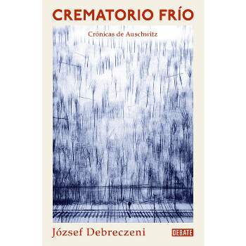 Crematorio Frío: Una Crónica de Auschwitz / Cold Crematorium - by  József Debreczeni (Paperback)