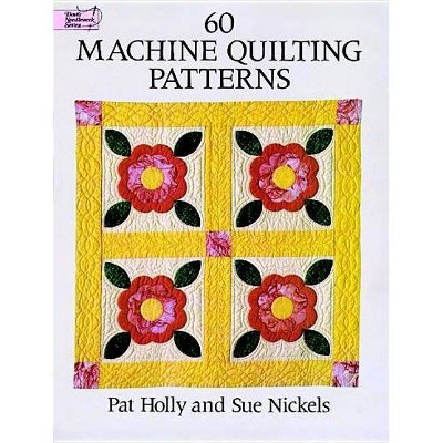 60 Machine Quilting Patterns - by  Pat Holly & Sue Nickels (Paperback)