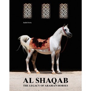 Al-Shaqab: The Legacy of Arabian Horses - by  Judith Forbis (Hardcover) - 1 of 1
