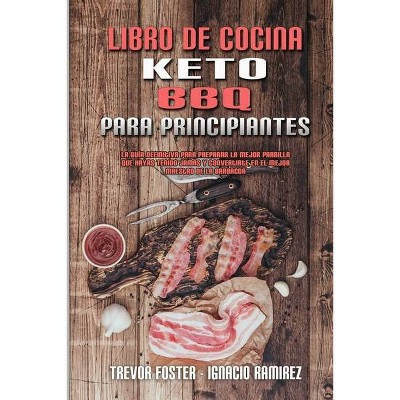 Libro De Cocina Keto BBQ Para Principiantes - by  Trevor Foster & Ignacio Ramirez (Paperback)