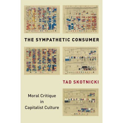 The Sympathetic Consumer - (Culture and Economic Life) by  Tad Skotnicki (Paperback)