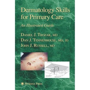 Dermatology Skills for Primary Care - (Current Clinical Practice) by  Daniel J Trozak & Dan J Tennenhouse (Hardcover) - 1 of 1