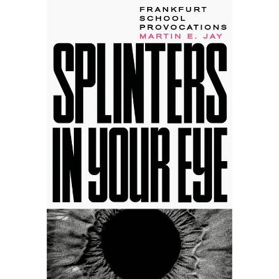 Splinters in Your Eye - by  Martin Jay (Paperback)