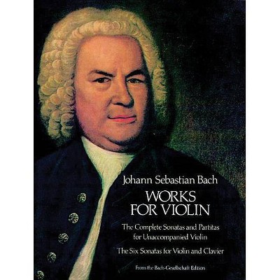 Works for Violin - (Dover Music Scores) by  Johann Sebastian Bach (Paperback)