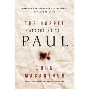 The Gospel According to Paul - by  John F MacArthur (Paperback) - 1 of 1