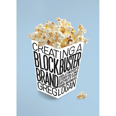 Creating a Blockbuster Brand - by  Greg Logan (Paperback)