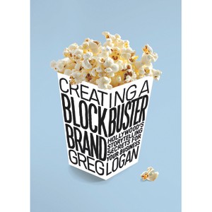 Creating a Blockbuster Brand - by  Greg Logan (Paperback) - 1 of 1