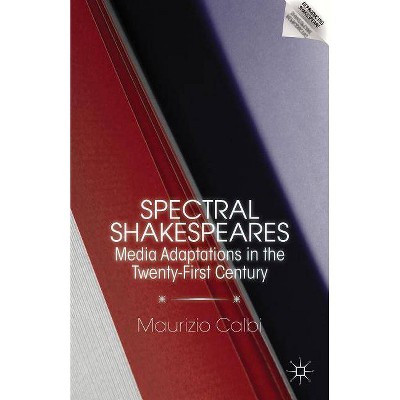 Spectral Shakespeares - (Reproducing Shakespeare) by  M Calbi (Hardcover)