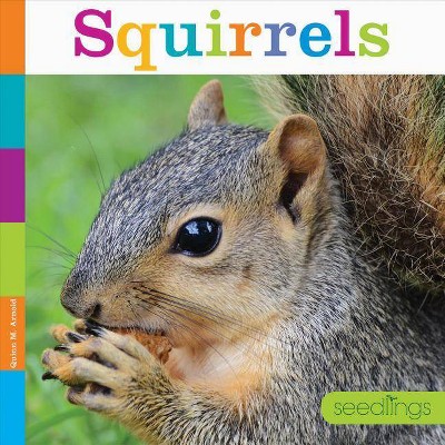 Squirrels - (Seedlings: Backyard Animals) by  Quinn M Arnold (Paperback)