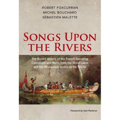 Songs Upon the Rivers - by  Michel Bouchard & Robert Foxcurran & Sébastien Malette (Paperback)