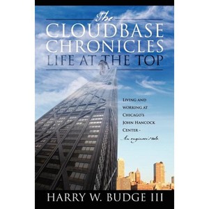 The Cloudbase Chronicles - Life at the Top - by  Harry W Budge (Paperback) - 1 of 1