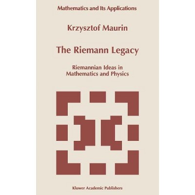 The Riemann Legacy - (Mathematics and Its Applications) by  Krzysztof Maurin (Hardcover)