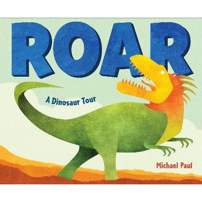 Roar: A Dinosaur Tour - by  Michael Paul (Board Book)