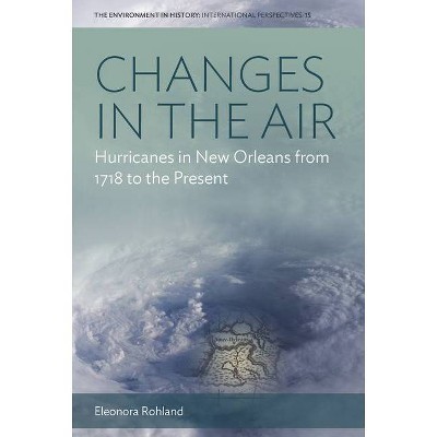 Changes in the Air - (Environment in History: International Perspectives) by  Eleonora Rohland (Paperback)