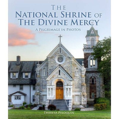 The National Shrine of the Divine Mercy - by  Theresa Peloquin (Hardcover)