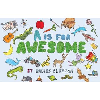A is for Awesome - by  Dallas Clayton (Hardcover)
