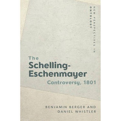 The Schelling-Eschenmayer Controversy, 1801 - (New Perspectives in Ontology) by  Benjamin Berger & Daniel Whistler (Hardcover)