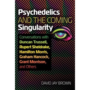 Psychedelics and the Coming Singularity - by  David Jay Brown (Paperback) - 1 of 1