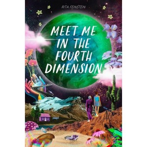 Meet Me in the Fourth Dimension - by  Rita Feinstein (Hardcover) - 1 of 1