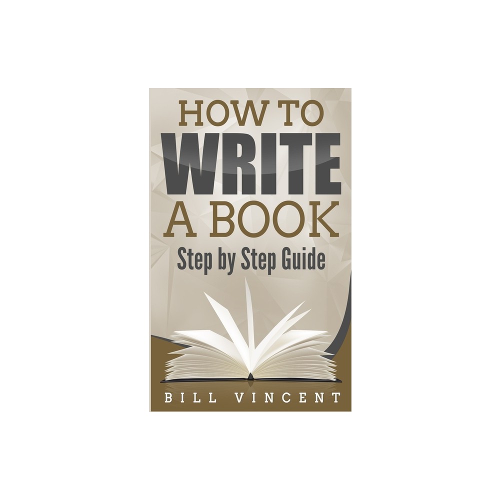 How to Write a Book - by Bill Vincent (Paperback)