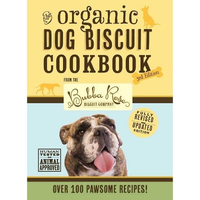 The Organic Dog Biscuit Cookbook (the Revised & Expanded Third Edition), 3 - by  Jessica Disbrow Talley (Hardcover)