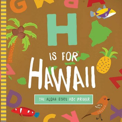 H Is for Hawaii - by  Trish Madson (Board Book)