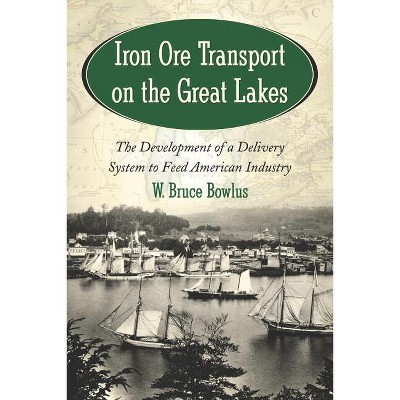 Iron Ore Transport on the Great Lakes - by  W Bruce Bowlus (Paperback)