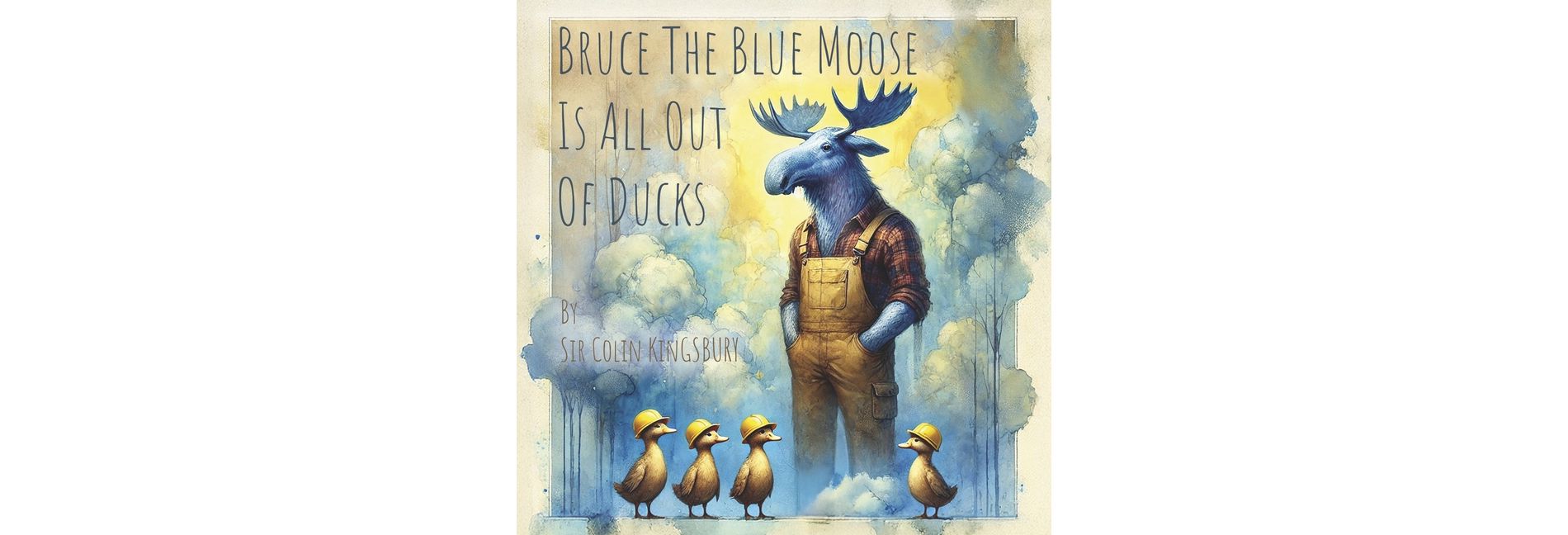 Bruce the Blue Moose Is All Out of Ducks - by  Sir Colin Kingsbury (Paperback)